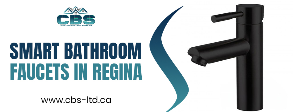 Smart Bathroom Faucets in Regina – Top 10 Benefits | CBS LTD